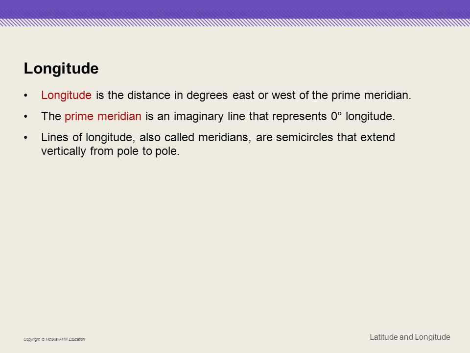 Longitude Longitude is the distance in degrees east or west of the prime meridian.
