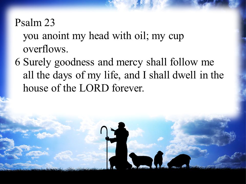 Psalm 23 you anoint my head with oil; my cup overflows
