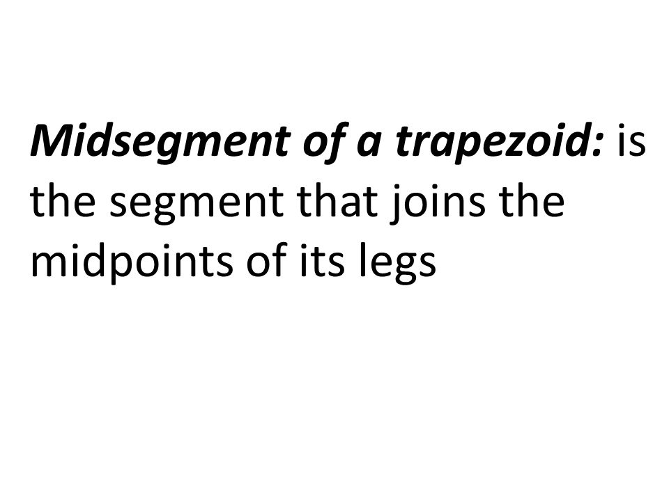 Midsegment of a trapezoid: is the segment that joins the midpoints of its legs
