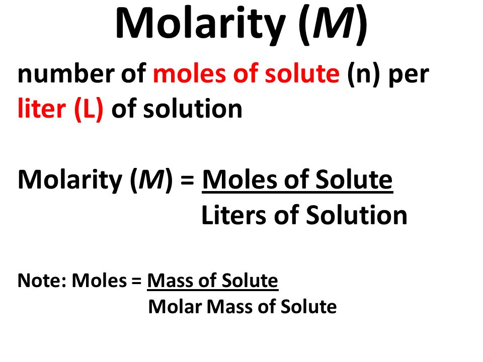 Molarity (M) number of moles of solute (n) per liter (L) of solution