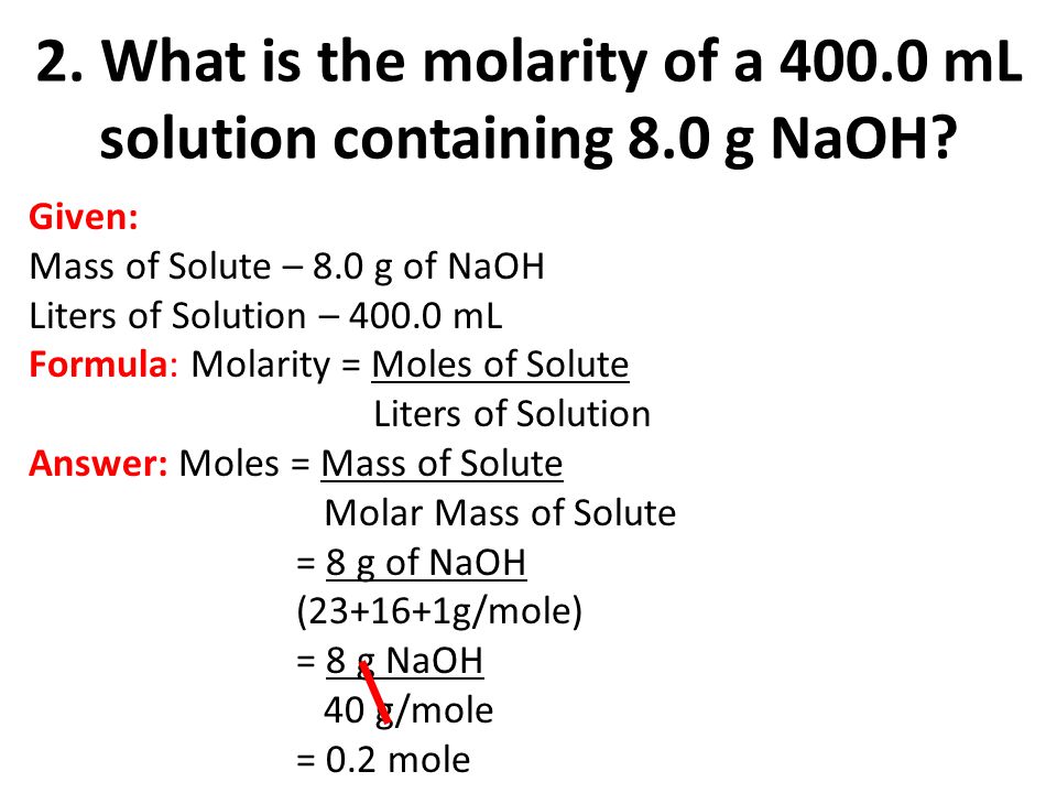 2. What is the molarity of a mL solution containing 8.0 g NaOH