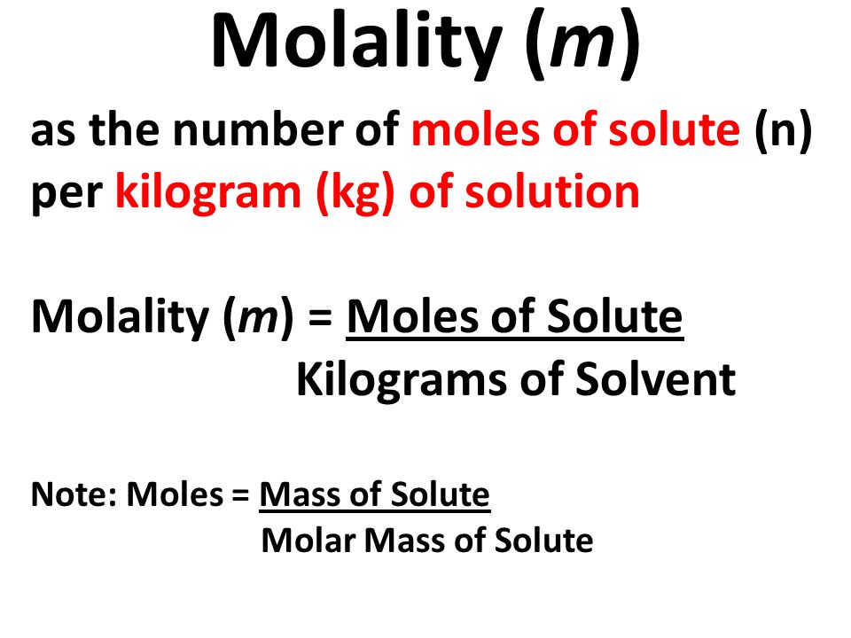 Molality (m) as the number of moles of solute (n) per kilogram (kg) of solution. Molality (m) = Moles of Solute.