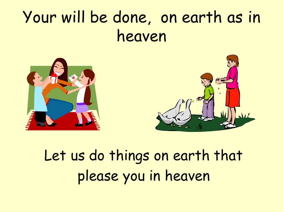 Your will be done, on earth as in heaven