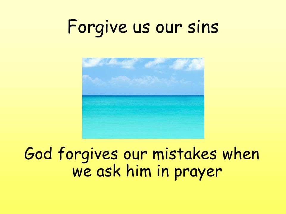 God forgives our mistakes when we ask him in prayer