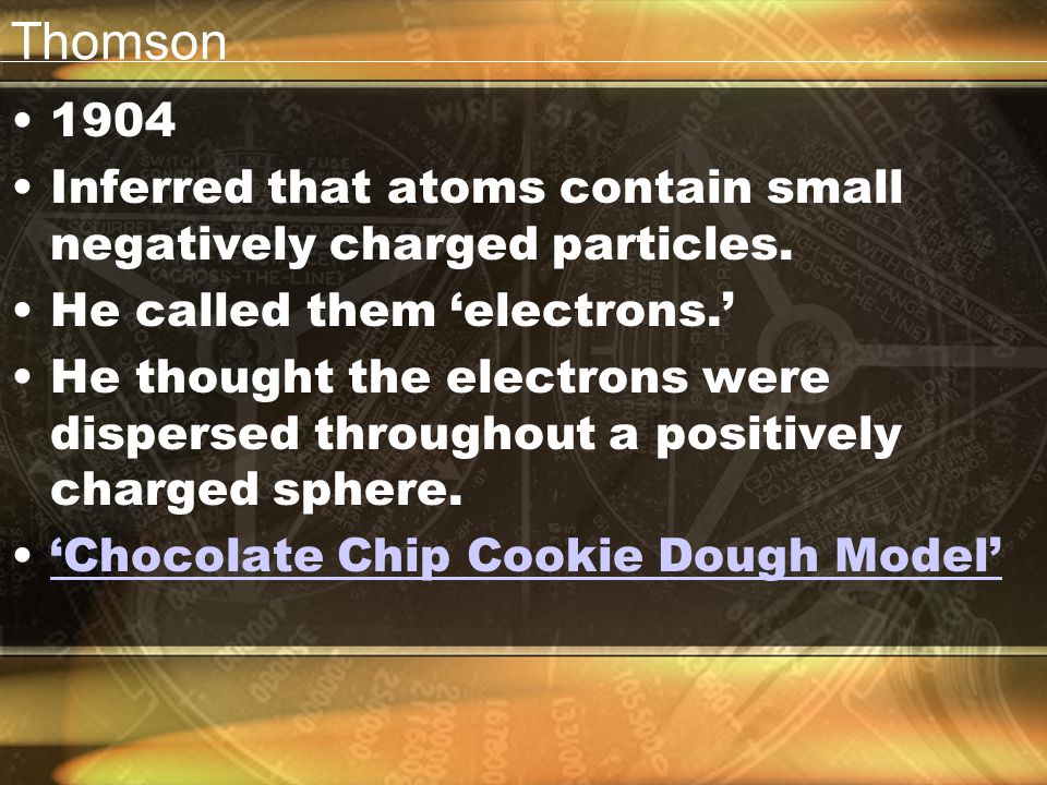 Thomson Inferred that atoms contain small negatively charged particles. He called them ‘electrons.’