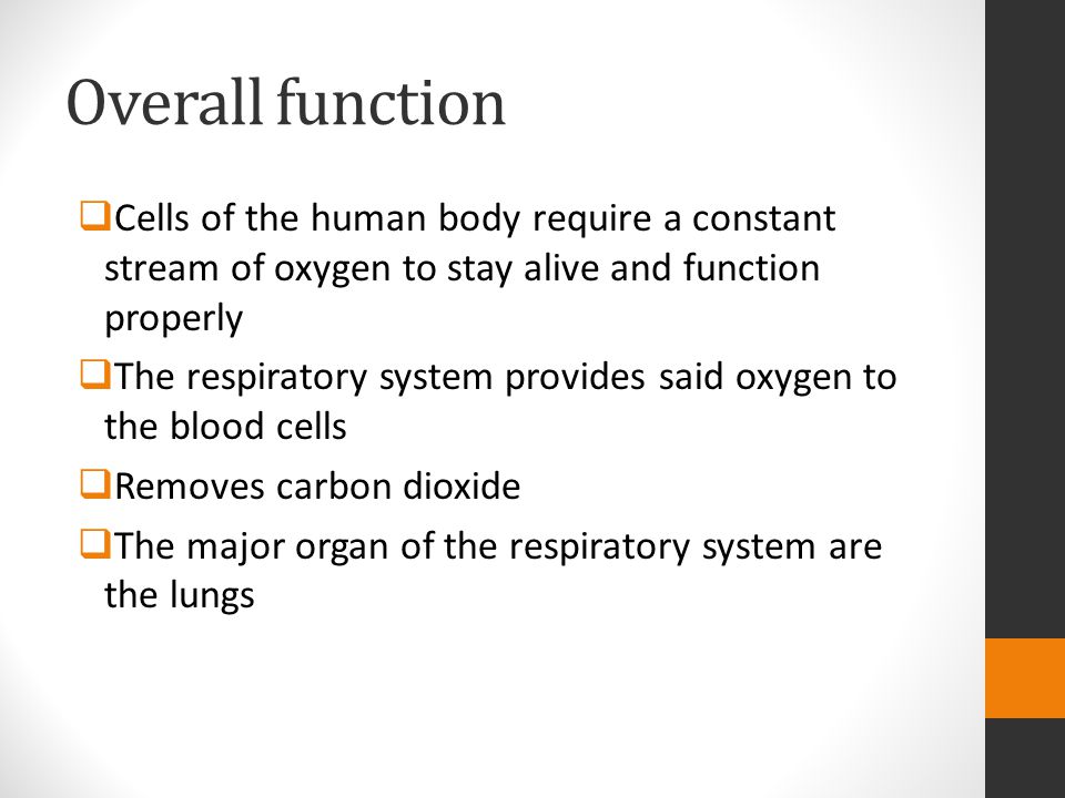 Overall function Cells of the human body require a constant stream of oxygen to stay alive and function properly.