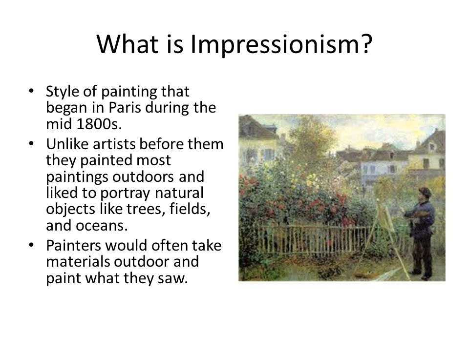 What is Impressionism Style of painting that began in Paris during the mid 1800s.