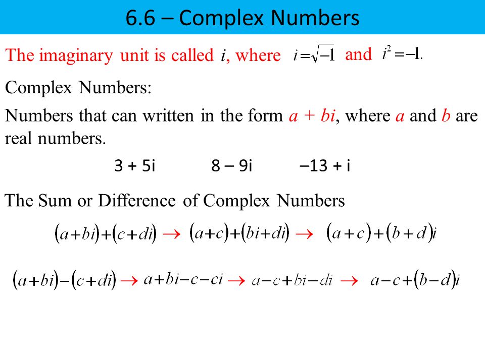 6.6 – Complex Numbers The imaginary unit is called i, where and