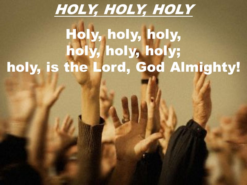 holy, is the Lord, God Almighty!