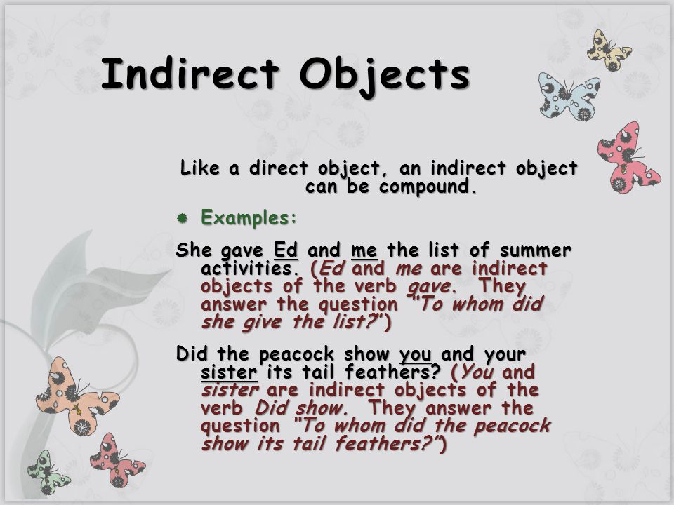 Like a direct object, an indirect object can be compound.