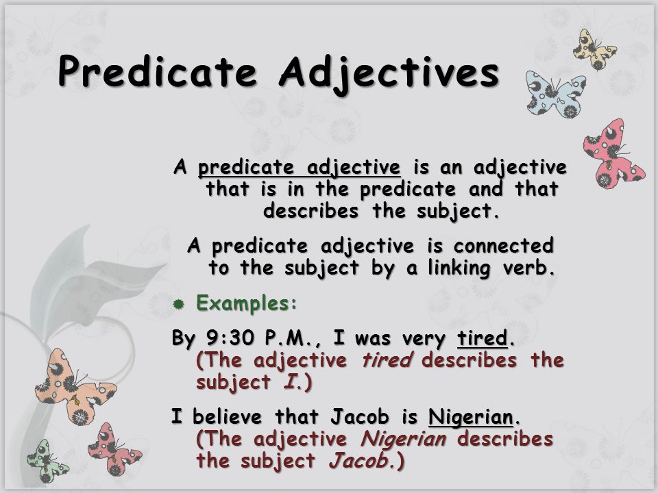 A predicate adjective is connected to the subject by a linking verb.