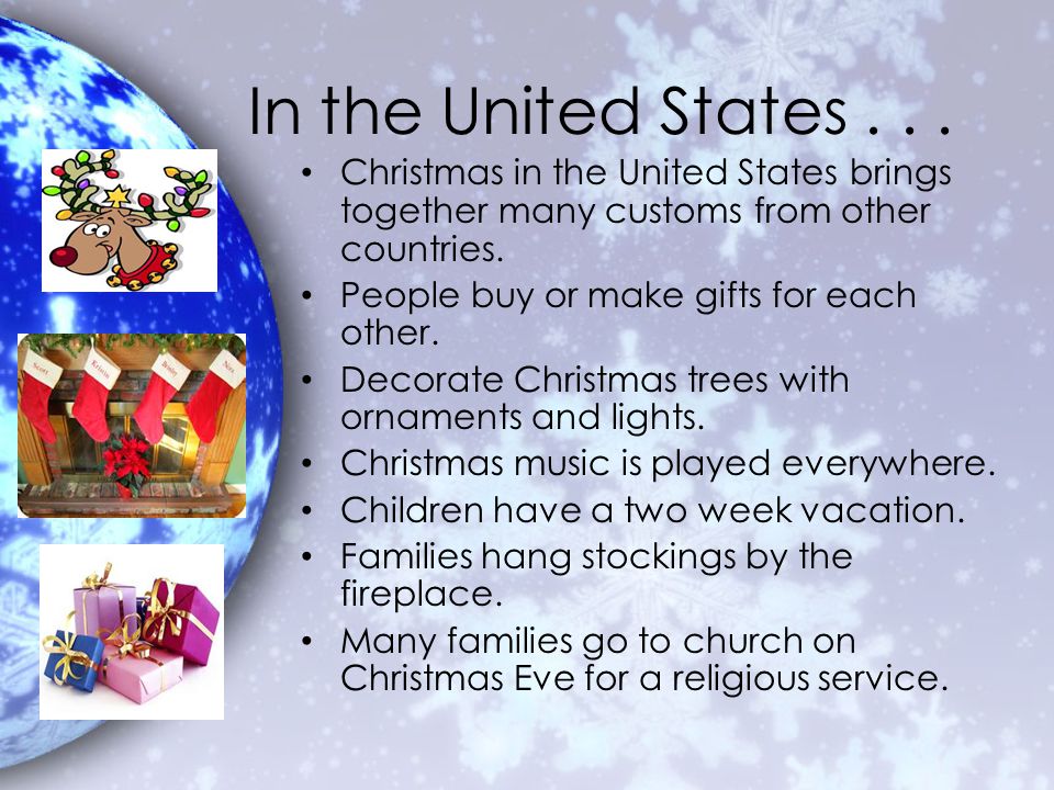 In the United States Christmas in the United States brings together many customs from other countries.
