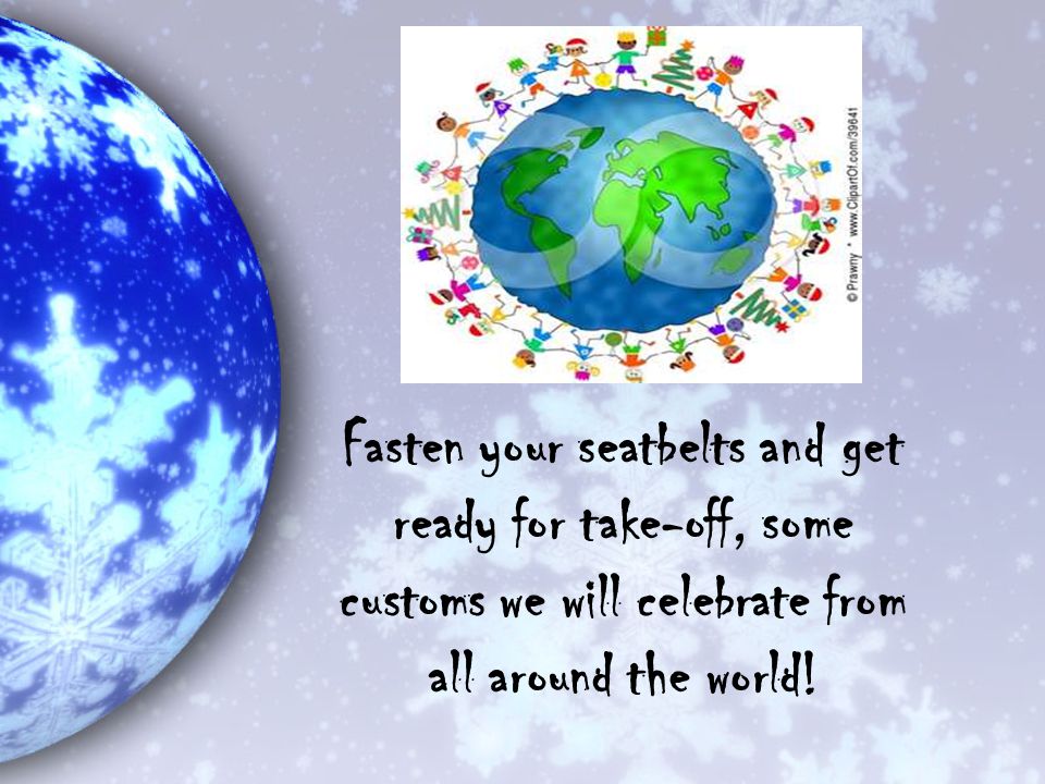 Fasten your seatbelts and get ready for take-off, some customs we will celebrate from all around the world!