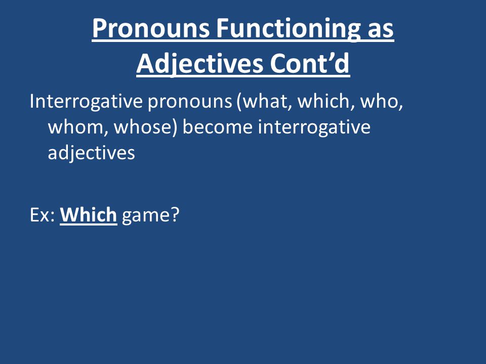 Pronouns Functioning as Adjectives Cont’d