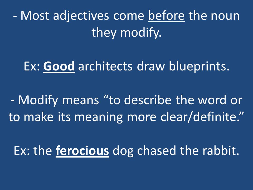 - Most adjectives come before the noun they modify