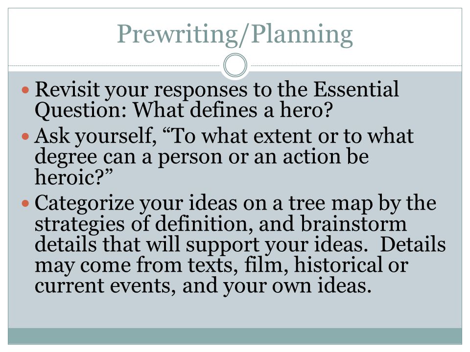 Prewriting/Planning Revisit your responses to the Essential Question: What defines a hero
