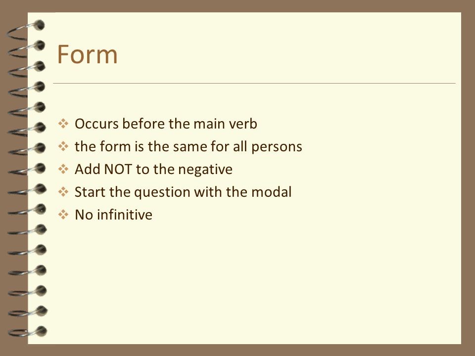 Form Occurs before the main verb the form is the same for all persons