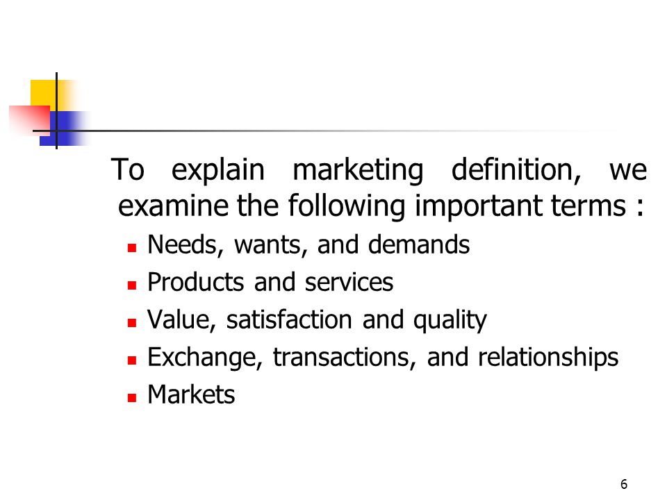 To explain marketing definition, we examine the following important terms :