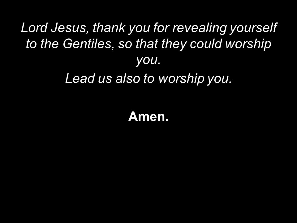 Lead us also to worship you.