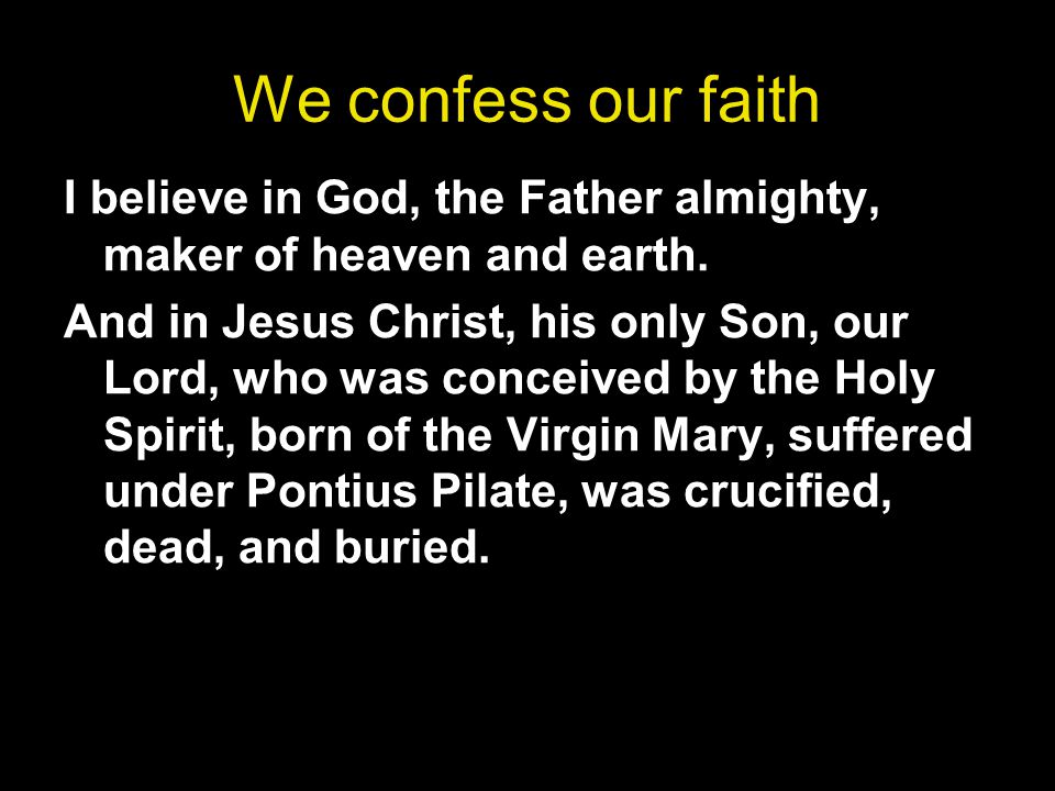 We confess our faith I believe in God, the Father almighty, maker of heaven and earth.