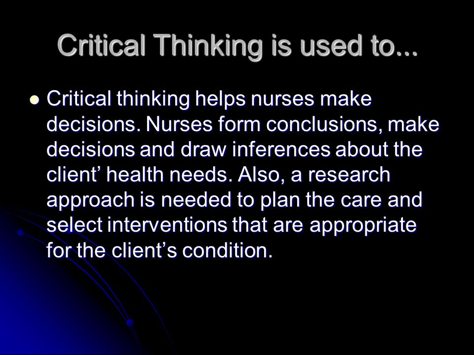 Critical Thinking is used to...