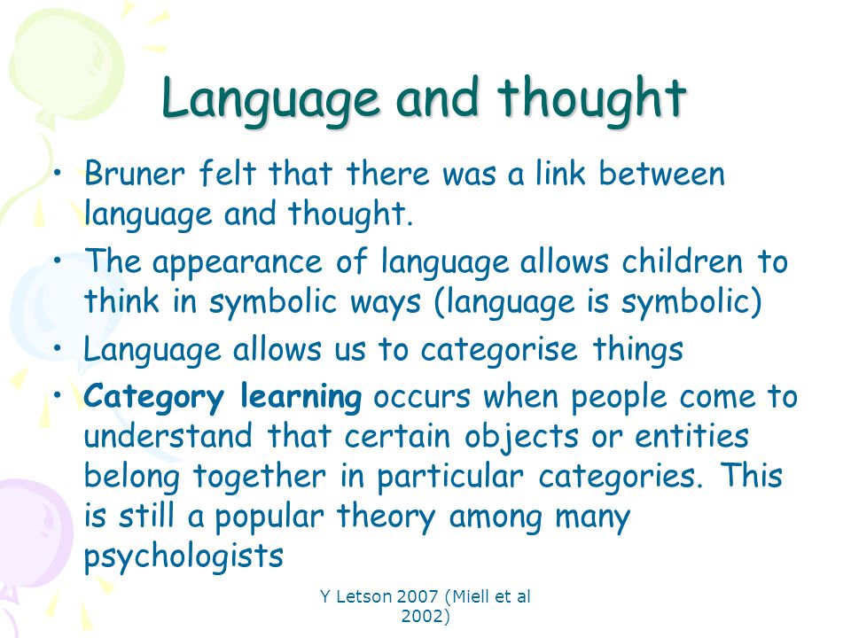 Language and thought Bruner felt that there was a link between language and thought.