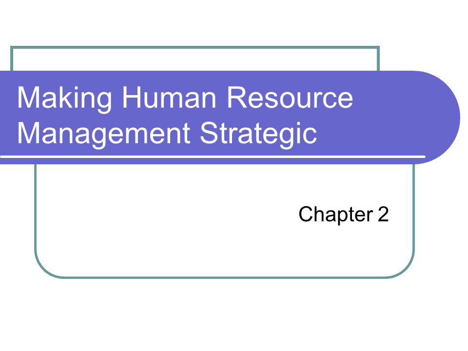 Making Human Resource Management Strategic