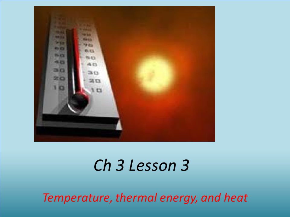 Temperature, thermal energy, and heat
