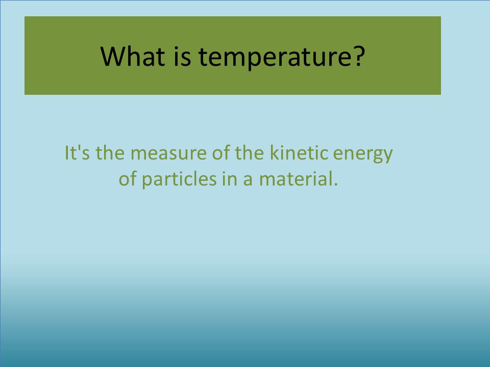 It s the measure of the kinetic energy of particles in a material.