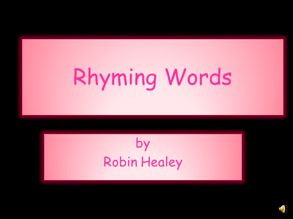 Rhyming Words By Robin Healey