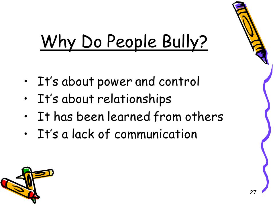 Why Do People Bully It’s about power and control