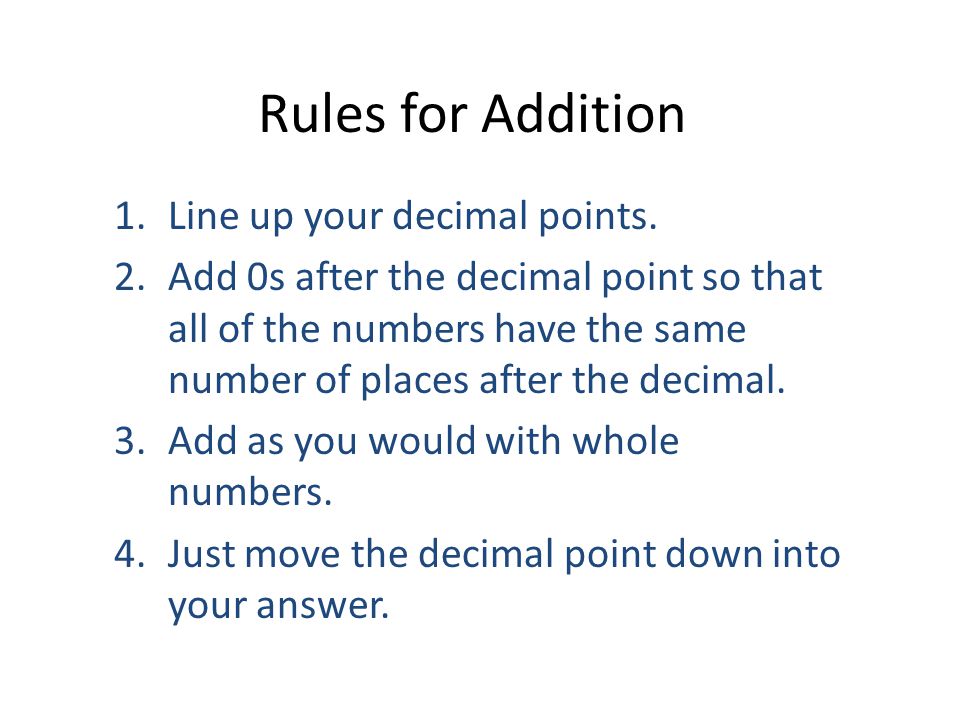 Rules for Addition Line up your decimal points.