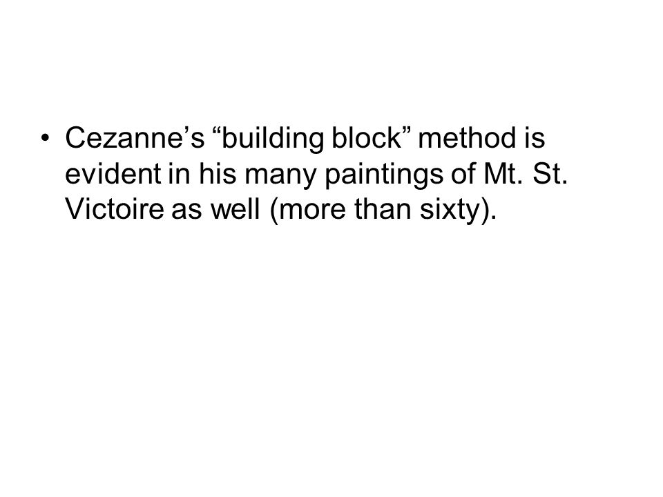 Cezanne’s building block method is evident in his many paintings of Mt.