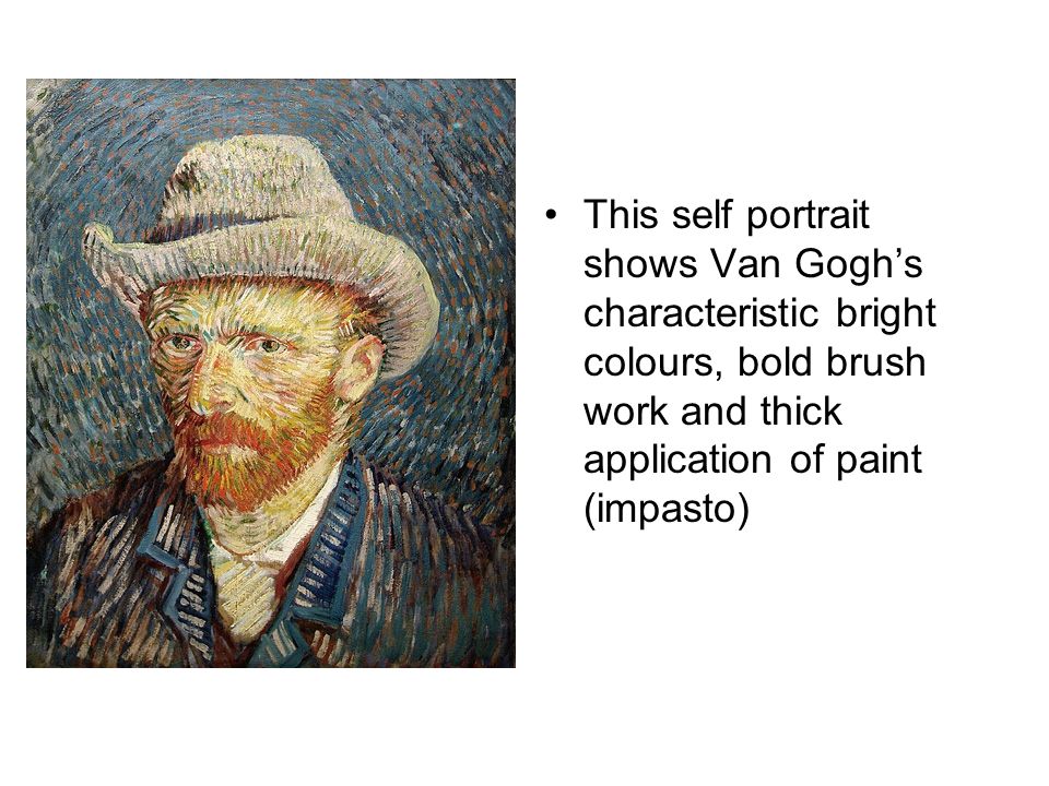 This self portrait shows Van Gogh’s characteristic bright colours, bold brush work and thick application of paint (impasto)