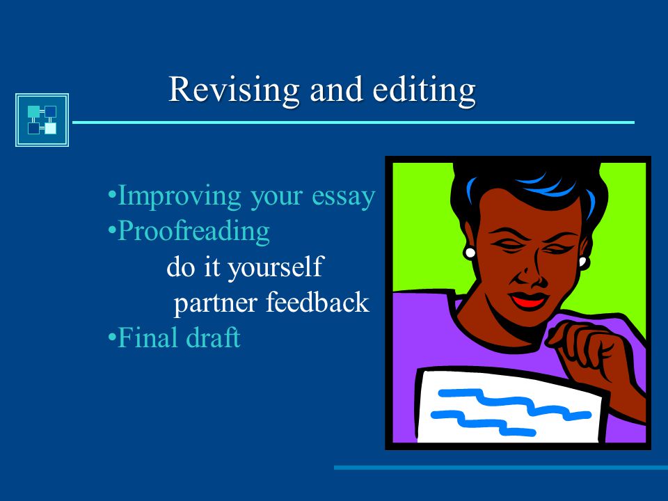 Revising and editing Improving your essay Proofreading do it yourself