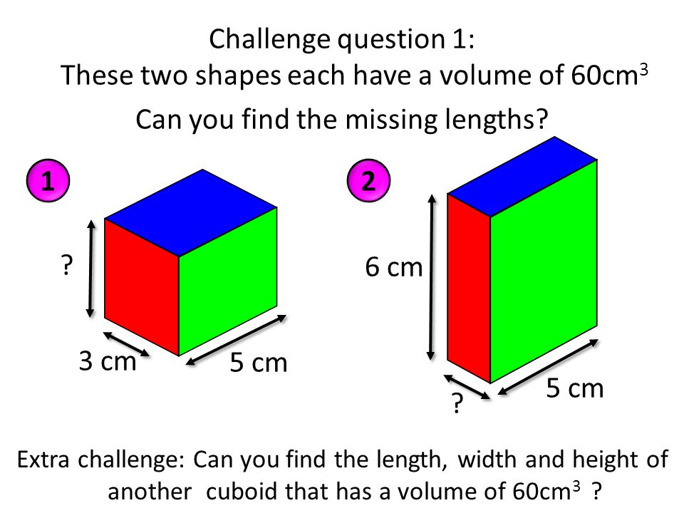 Challenge question 1: These two shapes each have a volume of 60cm3