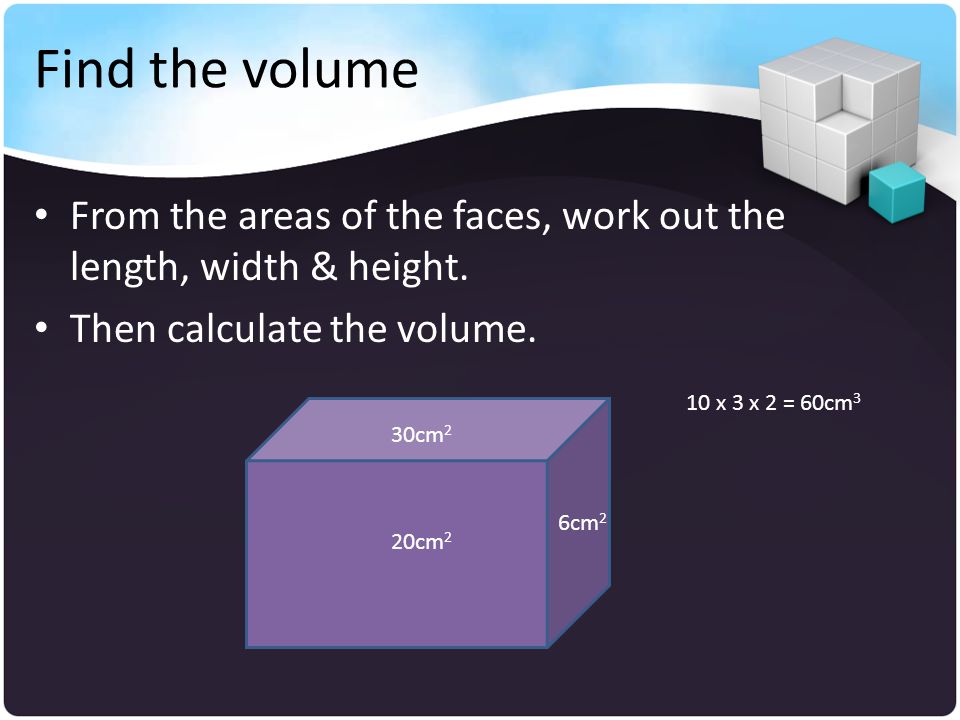 Find the volume From the areas of the faces, work out the length, width & height. Then calculate the volume.
