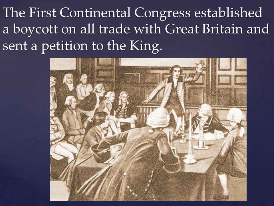 The First Continental Congress established a boycott on all trade with Great Britain and sent a petition to the King.