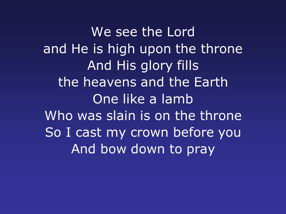 and He is high upon the throne And His glory fills