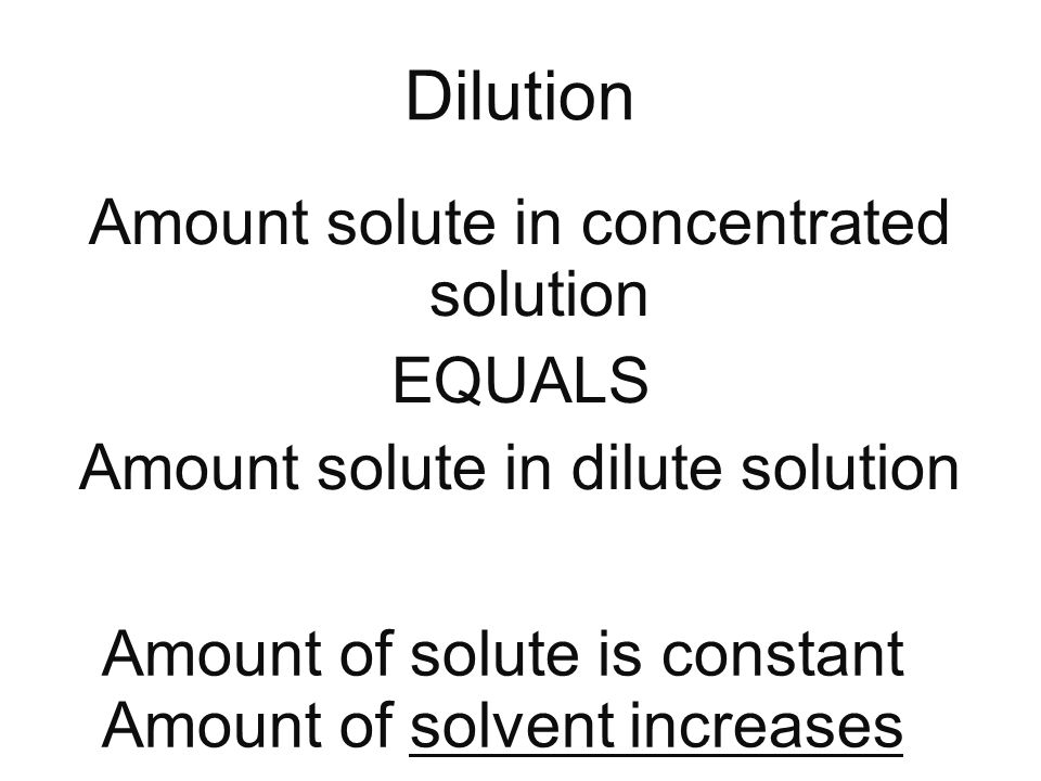 Amount of solute is constant Amount of solvent increases