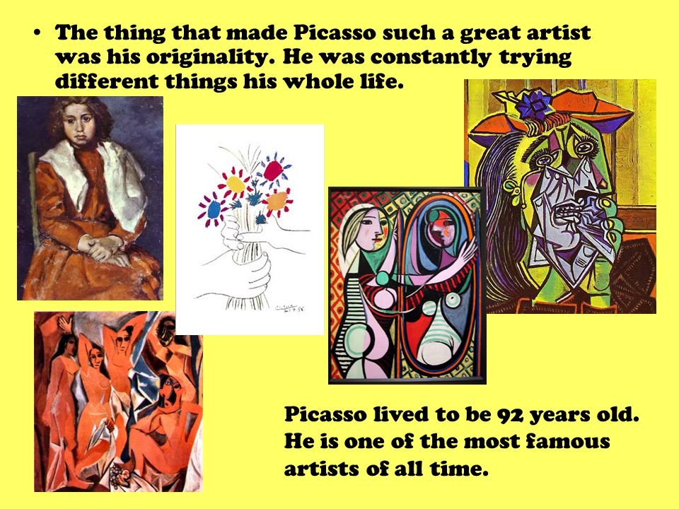 The thing that made Picasso such a great artist was his originality