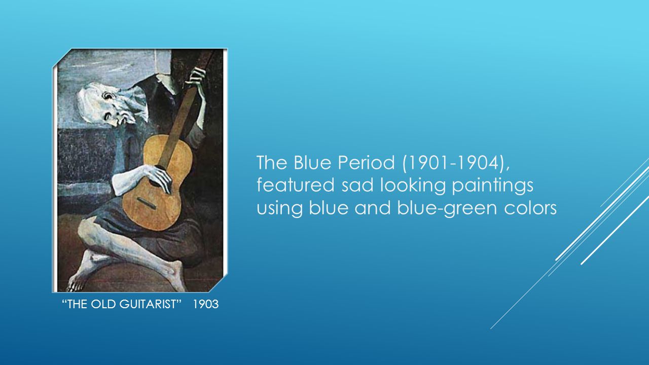 The Blue Period ( ), featured sad looking paintings using blue and blue-green colors