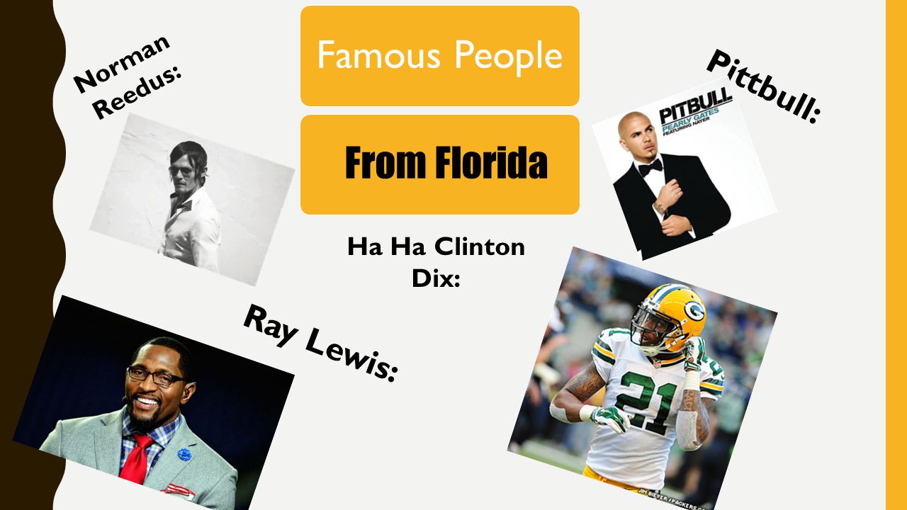 Pittbull: Ray Lewis: From Florida Norman Reedus: Ha Ha Clinton Dix: