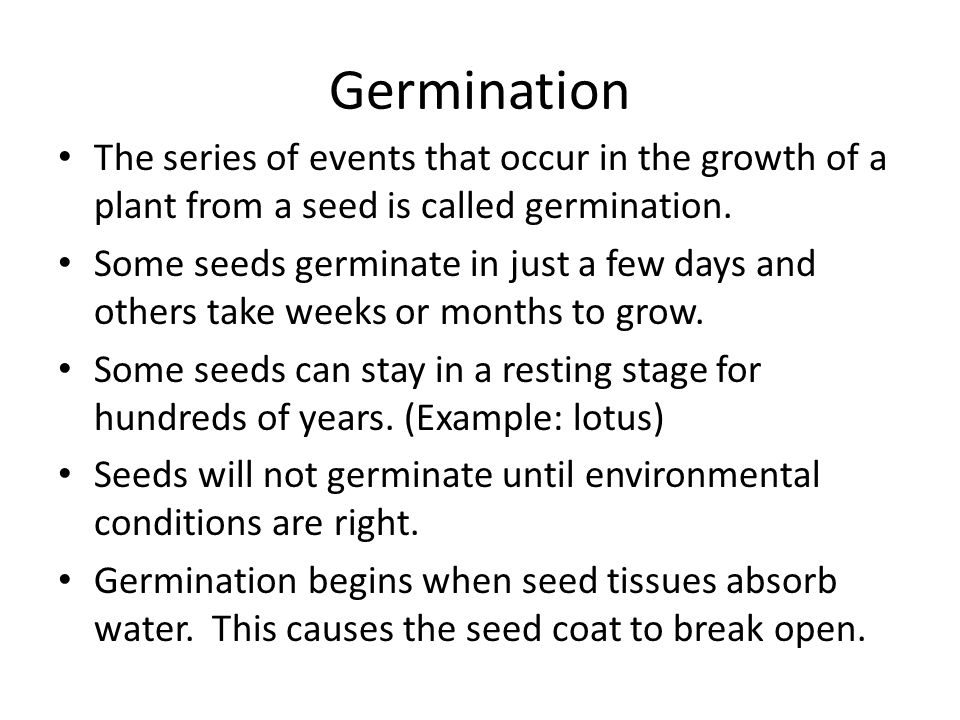 Germination The series of events that occur in the growth of a plant from a seed is called germination.