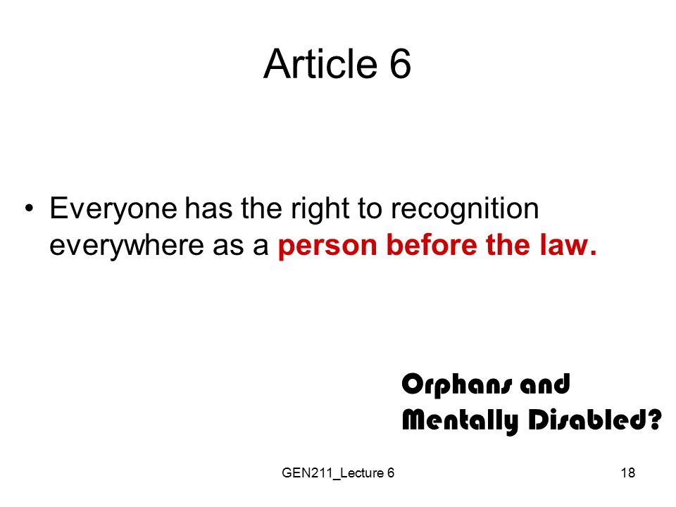 Article 6 Everyone has the right to recognition everywhere as a person before the law. Orphans and.