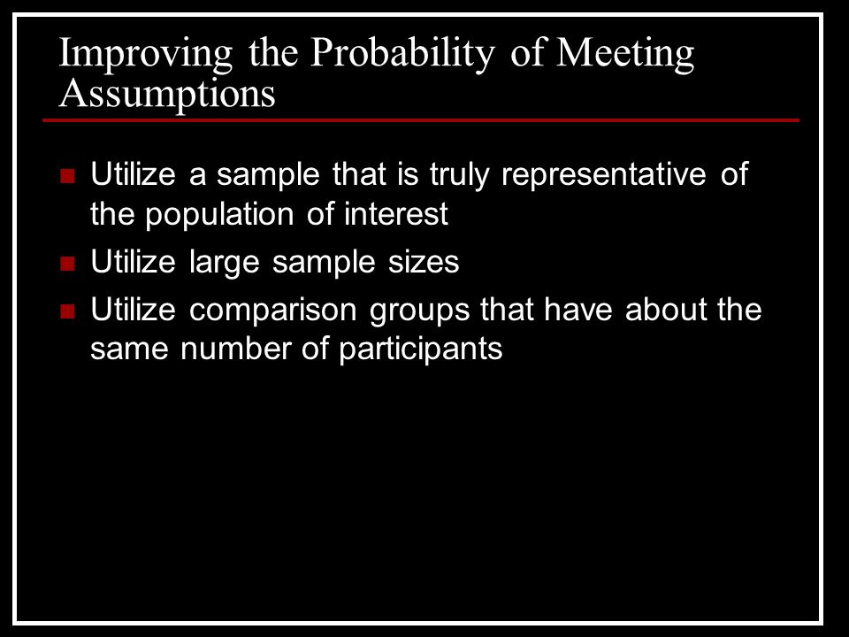 Improving the Probability of Meeting Assumptions