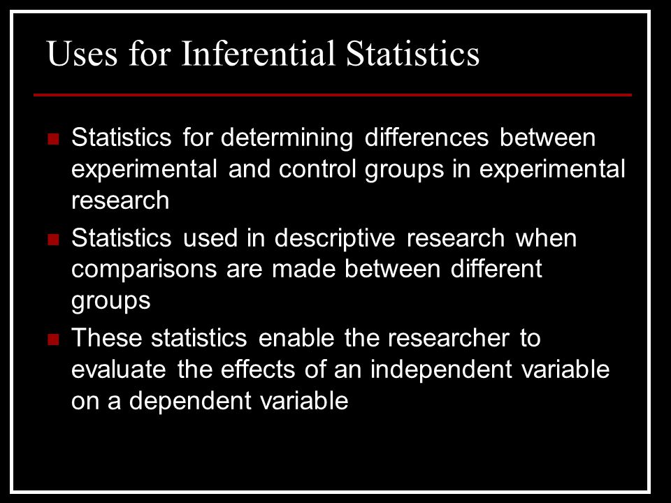 Uses for Inferential Statistics
