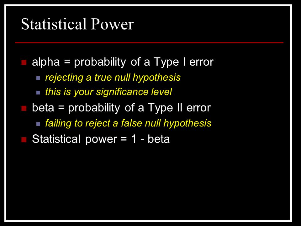 Statistical Power alpha = probability of a Type I error