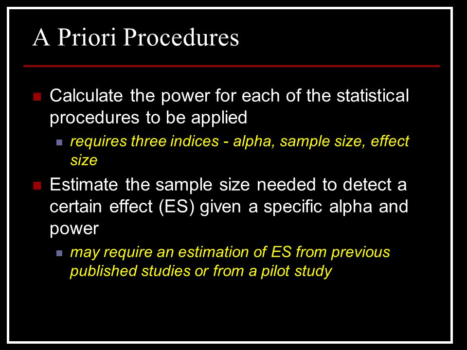 A Priori Procedures Calculate the power for each of the statistical procedures to be applied.