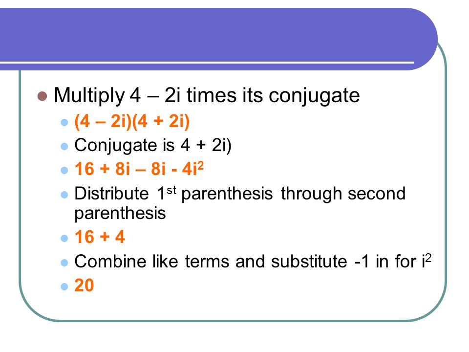 Multiply 4 – 2i times its conjugate